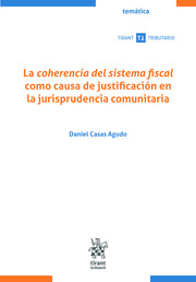 La coherencia del sistema fiscal como causa de justificación en la jurisprudencia comunitaria. 9788411138390