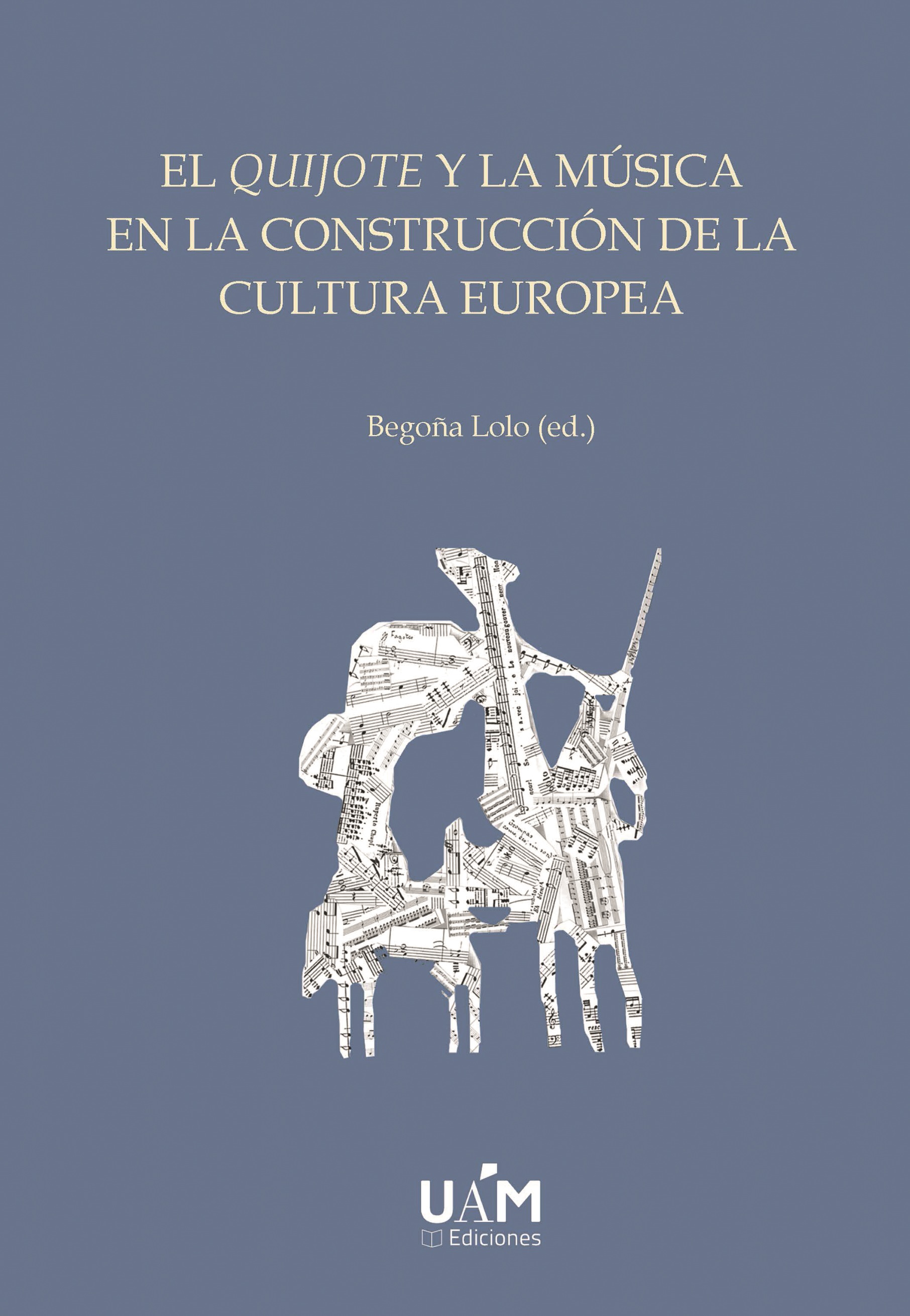 El Quijote y la música en la construcción de la cultura europea . 9788483447901