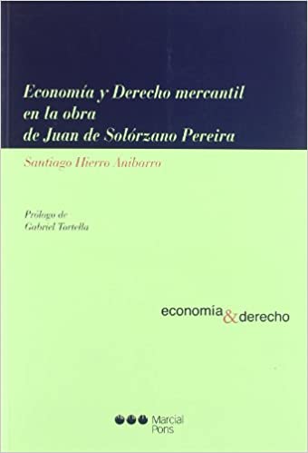 Economía y Derecho mercantil en la obra de Juan de Solórzano Pereira. 9788497685306
