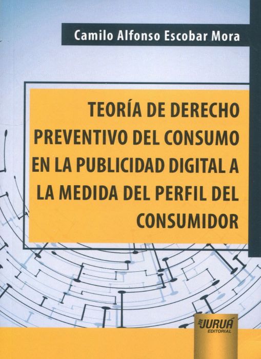 Teoría de derecho preventivo del consumo en la publicidad digital a la medida del perfil del consumidor. 9789897128783
