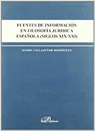 Fuentes de información en filosofía jurídica española (siglos XIX-XXI). 9788498494624