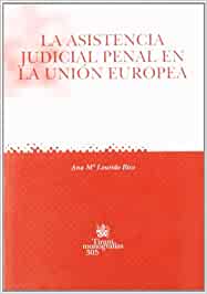 La asistencia judicial penal en la Unión Europea. 9788484429319