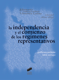 La independencia y el comienzo de los regímenes representativos 1810- 1850. 9788497560627