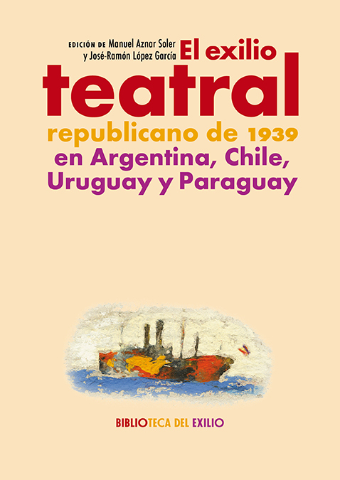 El exilio teatral republicano de 1939 en Argentina, Chile, Uruguay y Paraguay. 9788419231581