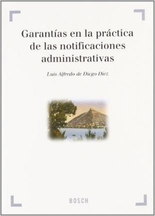 Garantías en la práctica de las notificaciones administrativas. 9788497903998