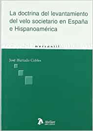 La doctrina del levantamiento del velo societario en España e Hispanoamérica. 9788496758681