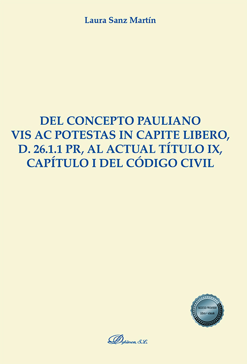 Del concepto Pauliano vis ac potestas in capite libero, d. 26.1.1 pr, al actual título IX, capítulo I del Código Civil. 9788411227001
