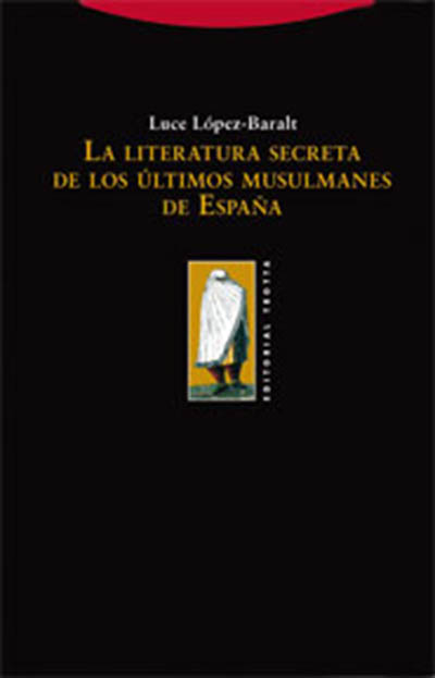 La literatura secreta de los últimos musulmanes de España. 9788498790252