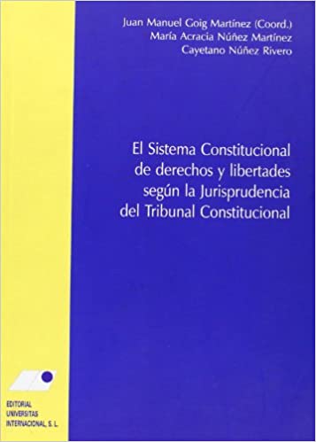 El sistema constitucional de derechos y libertades según la jurisprudencia del Tribunal Constitucional