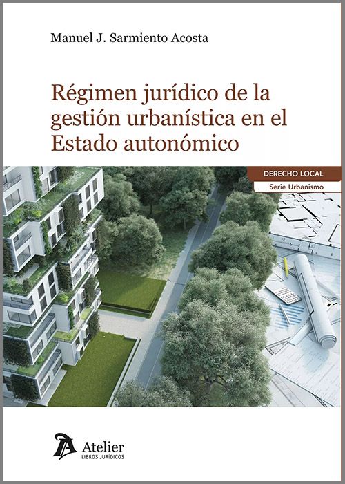 Régimen jurídico de la gestión urbanística en el Estado Autonómico. 9788419773500