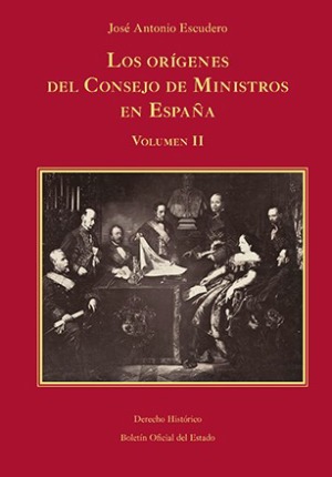 Los orígenes del Consejo de Ministros en España. 9788434029255