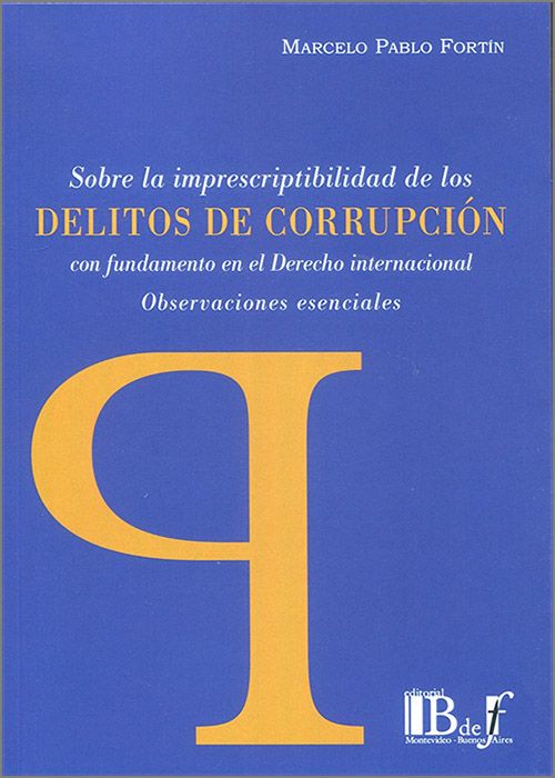 Sobre la imprescriptibilidad de los delitos de corrupción con fundamento en el Derecho internacional. 9789915650944