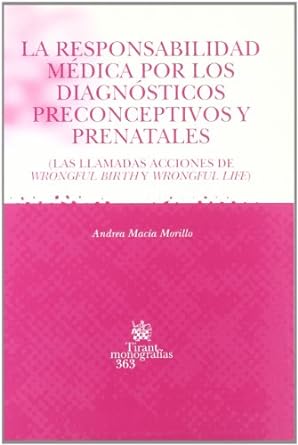 La responsabilidad médica por los diagnósticos preconceptivos y prenatales. 9788484563099