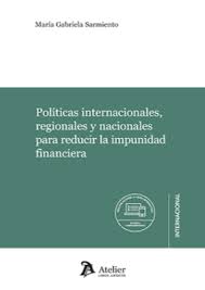 Políticas internacionales, regionales y nacionales para reducir la impunidad financiera. 9788418780868