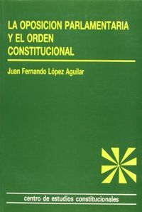 La oposición parlamentaria y el orden constitucional. 9788425908002