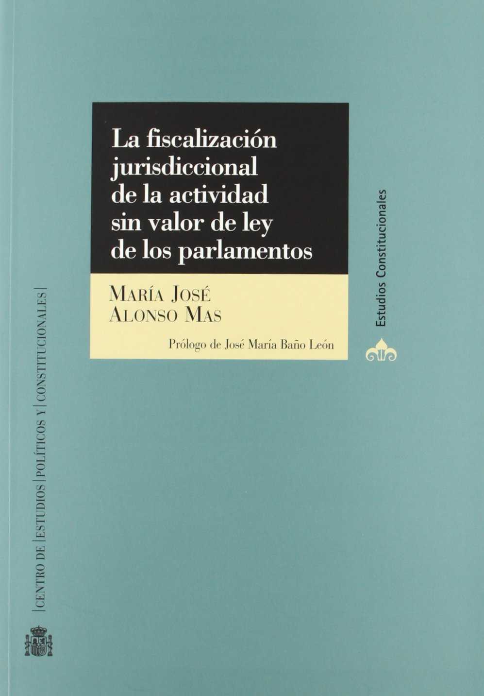 La fiscalización jurisdiccional de la actividad sin valor de ley de los parlamentos. 9788425910975