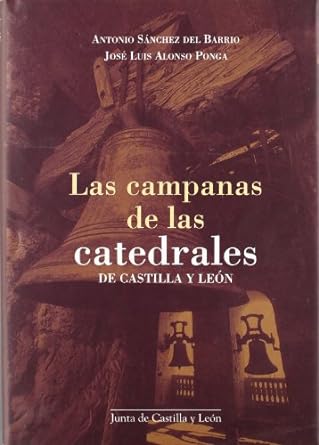 Las campanas de las catedrales de Castilla y Leon. 9788497180030