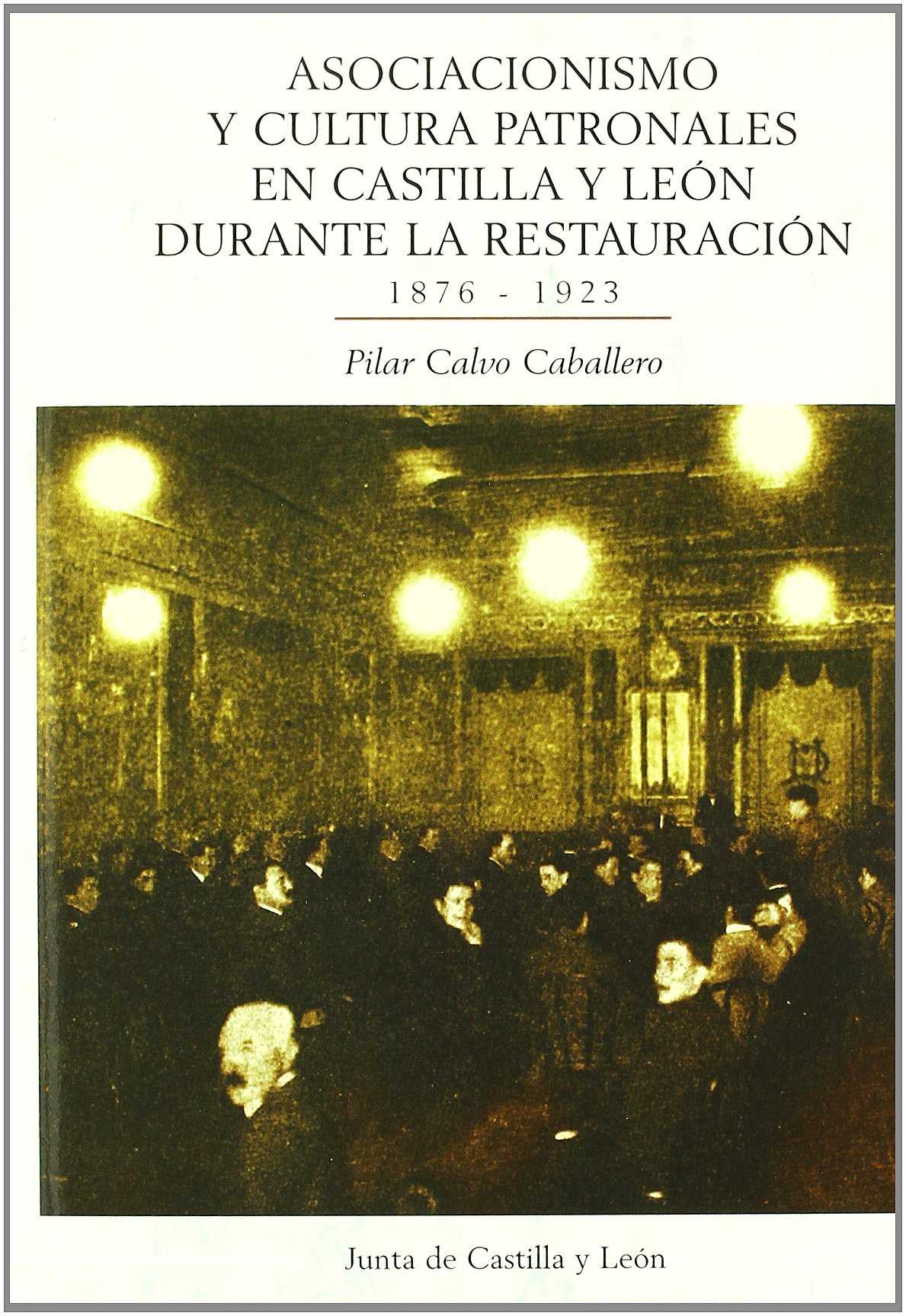Asociacionismo y cultura patronales en Castilla y León durante la Restauración (1876-1923)