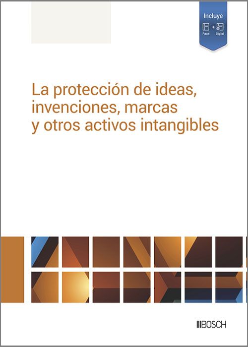 La protección de ideas, invenciones, marcas y otros activos intangibles. 9788490907207