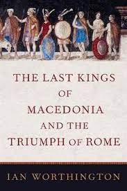  The last kings of Macedonia and the triumph of Rome. 9780197520055