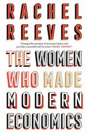 The Women Who Made Modern Economics. 9781399807456