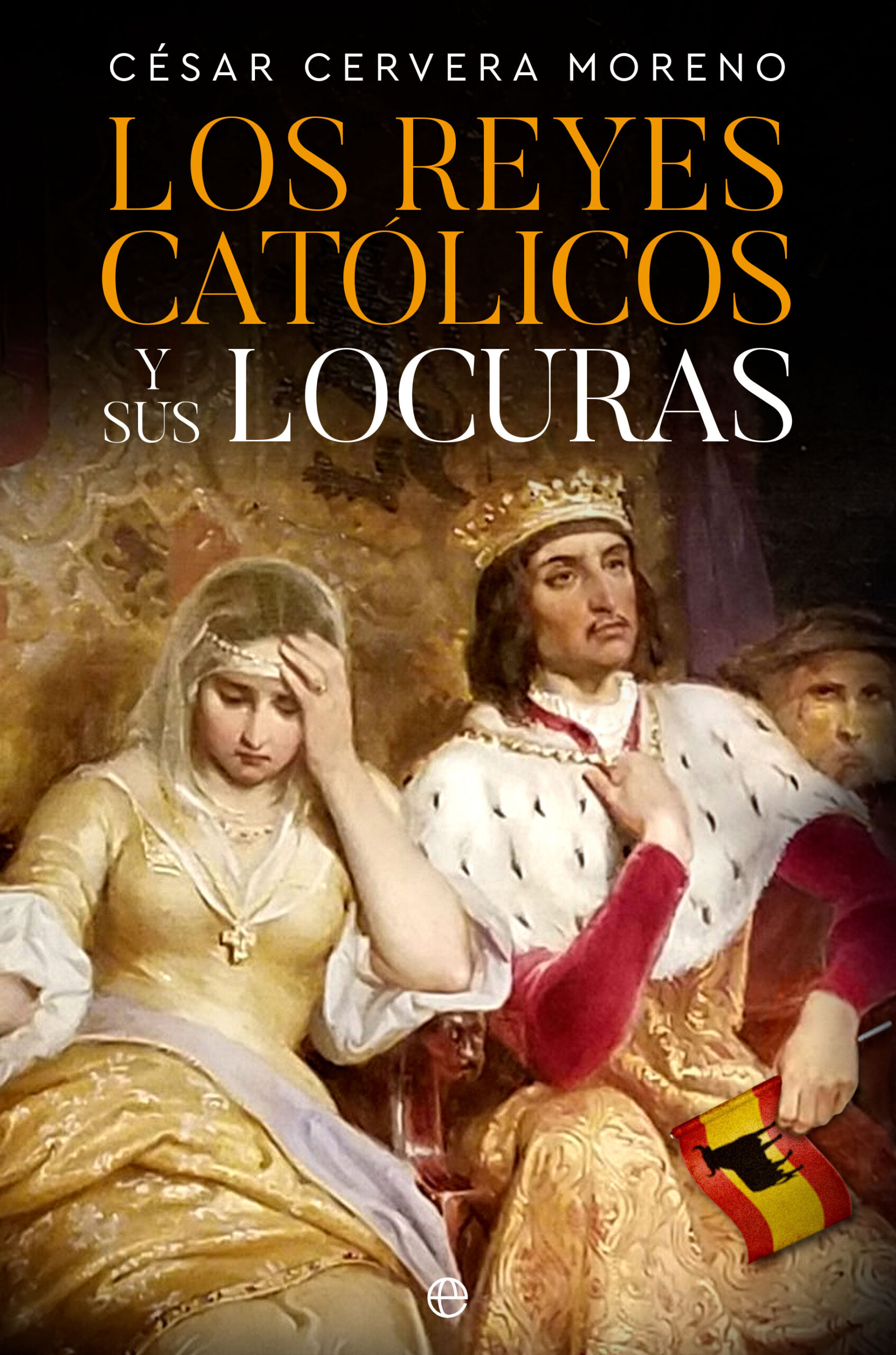 Los Reyes Católicos y sus locuras. 9788413845159