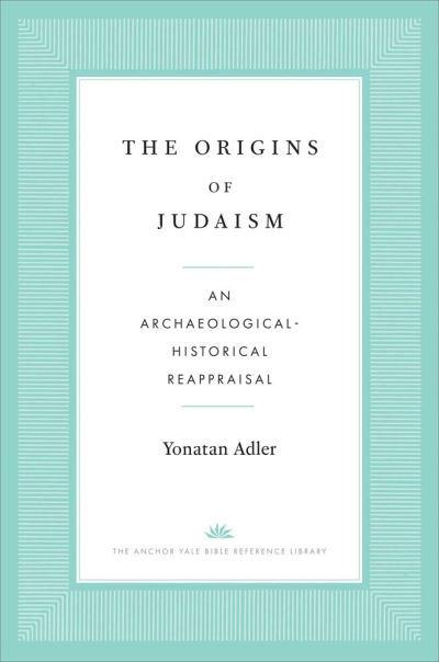 The Origins of Judaism . 9780300254907