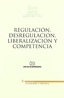 Regulación, desregulación, liberalización y competencia