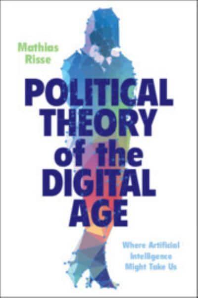Political theory of the digital age. 9781009255196