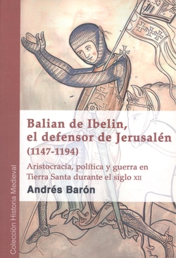 Balian de Ibelin, el defensor de Jerusalén (1147-1194)