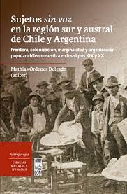 Sujetos sin voz en la región sur y austral de Chile y Argentina. 9789560016164