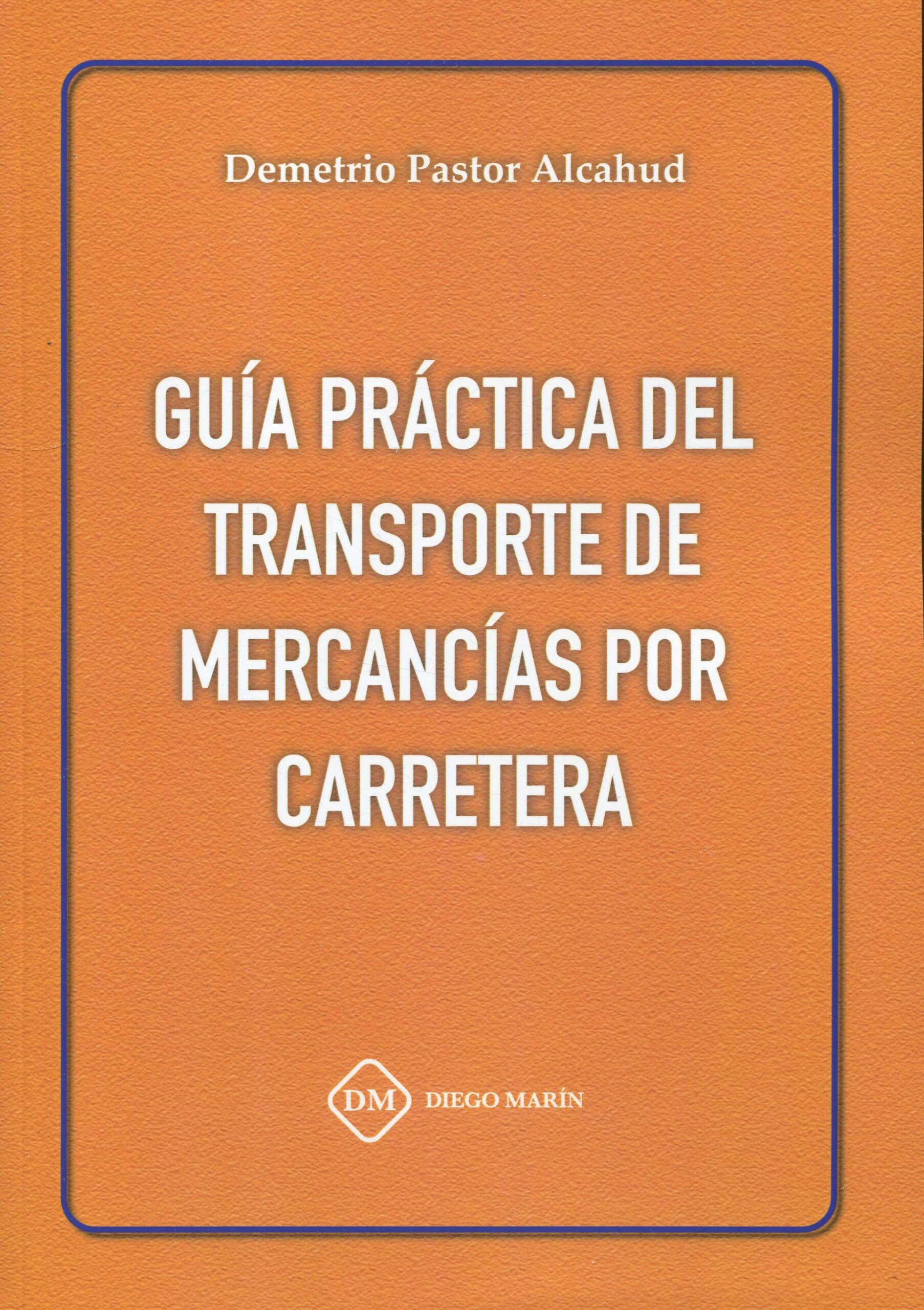Guía práctica del transporte de mercancías por carretera. 9788419628244