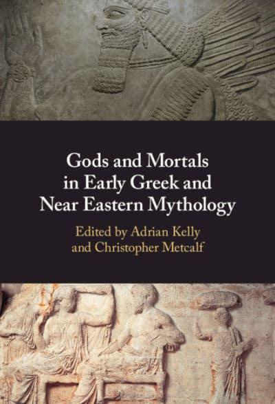Gods and mortals in early Greek and Near Eastern mythology. 9781108727174