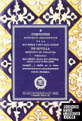 Compendio histórico descriptivo de la muy noble y muy leal ciudad de Sevila metropoli de Andalucia. 9788495278548