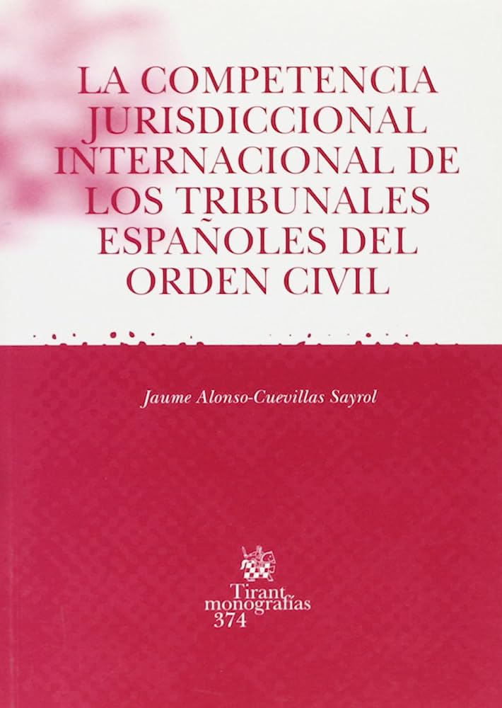 La competencia jurisdiccional internacional de los tribunales españoles del orden civil. 9788484565185