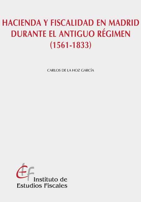 Hacienda y fiscalidad en Madrid durante el Antiguo Régimen (1561-1833). 9788480082419