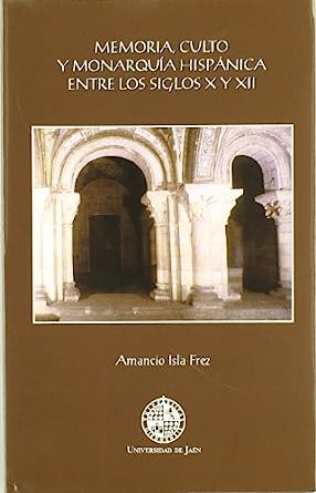 Memoria, culto y monarquía hispánica entre los siglos Xy XII. 9788484393290