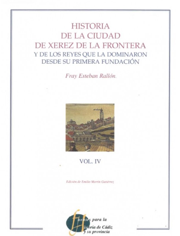 Historia de la ciudad de Xerez de la Frontera y de los reyes que la dominaron desde su primera fundación. Vol. IV