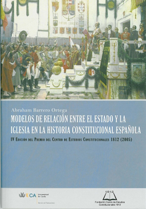 Modelos de relación entre el Estado y la Iglesia en la historia constitucional española. 9788498281231