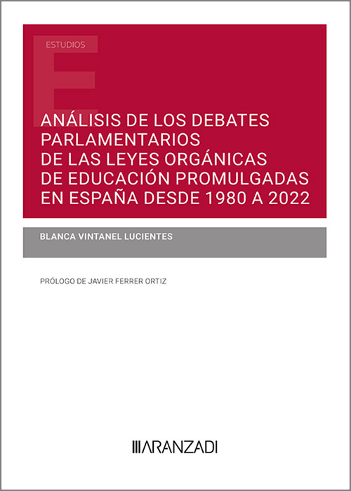 Análisis de los debates parlamentarios de las leyes orgánicas de educación promulgadas en España desde 1980 a 2022. 9788411632898