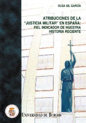 Atribuciones de la "Justicia Militar" en España: Fiel indicador de nuestra historia reciente.. 9788495211095