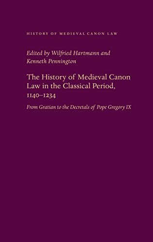 The History of Medieval Canon Law in the Classical Period, 1140-1234. 9780813214917