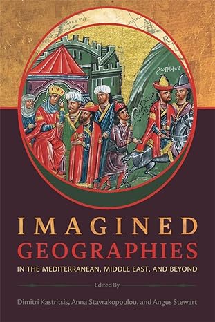 Imagined geographies in the Mediterranean, Middle East, and beyond