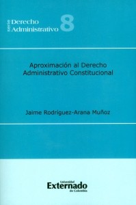 Aproximación al Derecho administrativo constitucional. 9789587104608