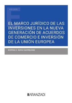 El marco jurídico de las inversiones en la nueva generación de acuerdos de comercio e inversión de la Unión Europea. 9788411635172