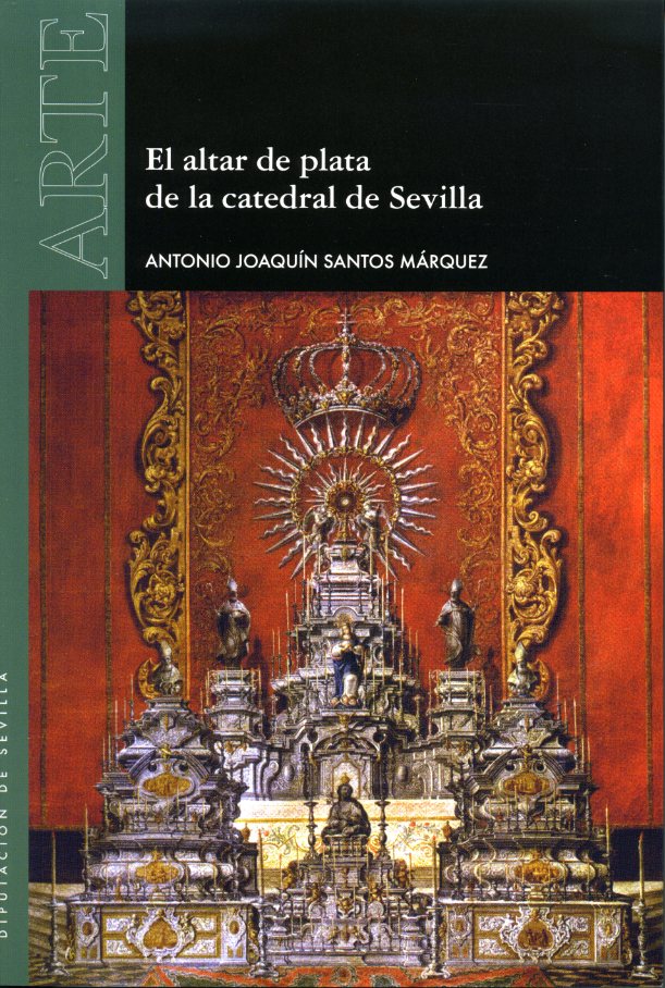 El altar de plata de la catedral de Sevilla. 9788477985068