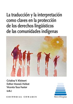 La traducción y la interpretación como claves en la protección de los derechos lingüísticos de las comunidades indígenas. 9788413697062