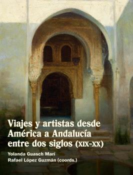 Viajes y artistas desde América a Andalucía entre dos siglos (XIX-XX). 9788491923855