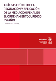 Análisis crítico de la regulación y aplicación de la mediación penal en el ordenamiento jurídico español. 9788411694193