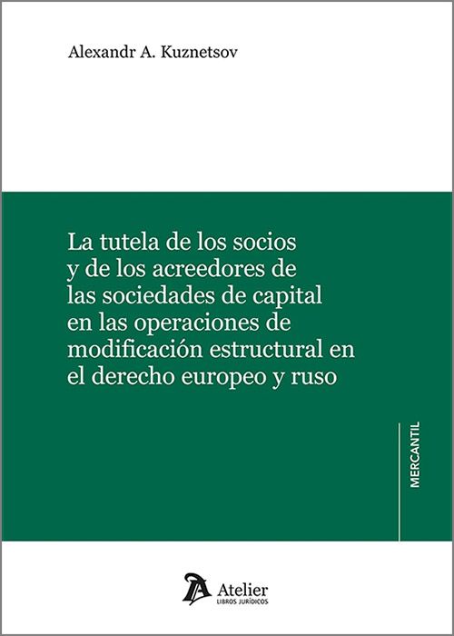 La tutela de los socios y de los acreedores de las sociedades de capital en las operaciones de modificación estructural en el derecho europeo y ruso. 9788410174894